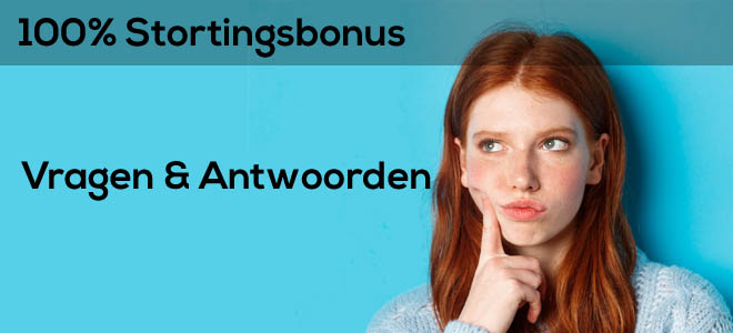 Veelgestelde vragen over de 100% stortingsbonus