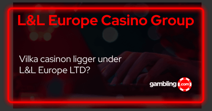 Introduktion till L&amp;L Europe Casino Group - Ta reda på vilka casinon som tillhör L&amp;L koncern